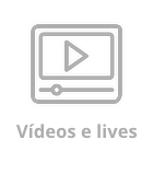 Vídeos e Lives